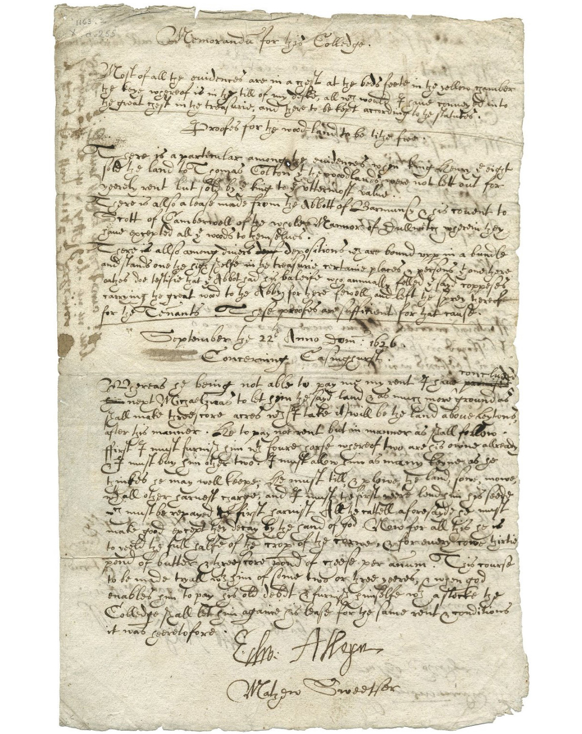 This detailed memorandum is a record of financial interests and gifts of land to be given to Dulwich College on the death of Edward Alleyn, its founder. On the other side (verso) is a note of debts owed to him, including £800 owed by ‘the kinges Maiestie in the Exchequer’. ‘Memorandum’ (meaning reminder; something to be called to mind) was used as a title at the head of a note to indicate a record made for future reference. Such notes of memory carry authority as public record, and this function is indicated and reinforced by how it is signed at the bottom by both Alleyn and a witness, Matthew Sweetser.<br />
<br />
The document was written in late September 1626, just two months before Edward Alleyn died, so it is likely that this were to set his financial affairs in order with instructions outlining the business that was to be carried out upon his death. In the preamble to the memorandum, Alleyn states that most of his ‘evidences’ - that is, papers verifying entitlement - were kept in ‘a chest at the bedsfeete in the yellow chamber, the keye where of is in the till of my deske’. The memorandum underlines the importance of record keeping, both as information from memory written down and as stored documents, to the business, financial security and inheritance of wealthy members of the middling.